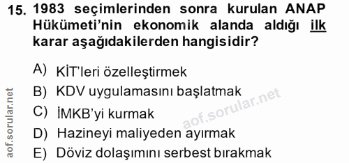 15. soru: 1983 seçimlerinden sonra kurulan ANAP Hükümeti'nin ekonomik alanda aldığı ilk karar aşağıdakilerden hangisidir? A) Kİ…