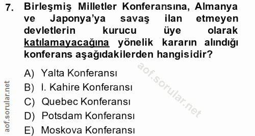 7. soru: Birleşmiş Milletler Konferansina, Almanya ve Japonya'ya savaş ilan etmeyen devletlerin kurucu üye olarak katılamayaca…