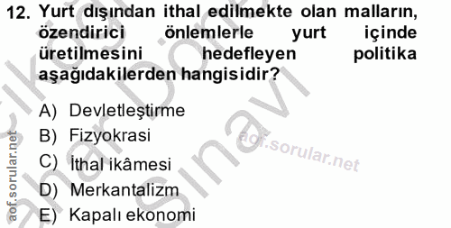 12. soru: Yurt dışından ithal edilmekte olan malların, özendirici önlemlerle yurt içinde üretilmesini hedefleyen politika aşağı…