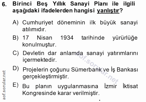 6. soru: Birinci Beş Yıllık Sanayi Planı ile ilgili aşağıdaki ifadelerden hangisi yanlıştır? A) Cumhuriyet döneminin ilk büyük…