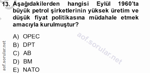 13. soru: Aşağıdakilerden hangisi Eylül 1960'ta büyük petrol şirketlerinin yüksek üretim ve düşük fiyat politikasına müdahale e…