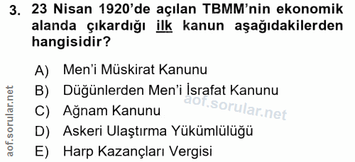 3. soru: 23 Nisan 1920'de açılan TBMM'nin ekonomik alanda çıkardığı ilk kanun aşağıdakilerden hangisidir? A) Men'i Müskirat Ka…