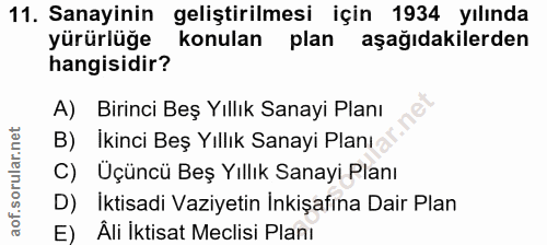 11. soru: Sanayinin geliştirilmesi için 1934 yılında yürürlüğe konulan plan aşağıdakilerden hangisidir? A) Birinci Beş Yıllık S…