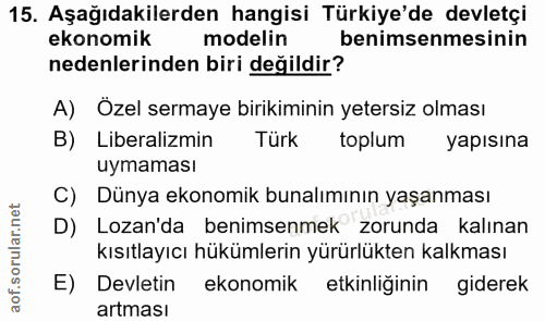 15. soru: Aşağıdakilerden hangisi Türkiye'de devletçi ekonomik modelin benimsenmesinin nedenlerinden biri değildir? A) Özel ser…