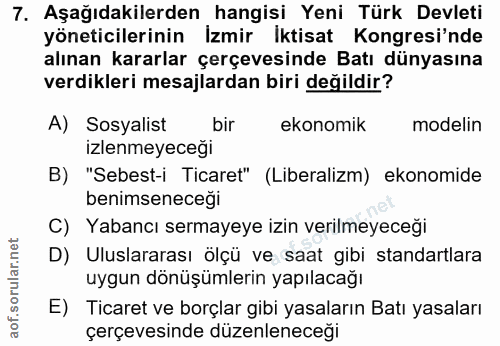 7. soru: Aşağıdakilerden hangisi Yeni Türk Devleti yöneticilerinin İzmir İktisat Kongresi'nde alınan kararlar çerçevesinde Bat…