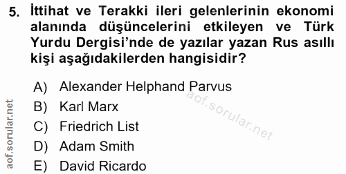 5. soru: Ittihat ve Terakki ileri gelenlerinin ekonomi alanında düşüncelerini etkileyen ve Türk Yurdu Dergisi'nde de yazılar y…