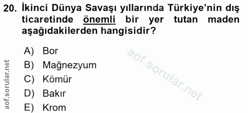 20. soru: İkinci Dünya Savaşı yıllarında Türkiye'nin dış ticaretinde önemli bir yer tutan maden aşağıdakilerden hangisidir? A)…
