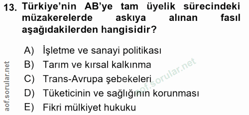 13. soru: Türkiye'nin AB'ye tam üyelik sürecindeki müzakerelerde askıya alınan fasıl aşağıdakilerden hangisidir? A) Işletme ve…