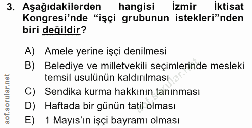 3. soru: Aşağıdakilerden hangisi İzmir İktisat Kongresi'nde "işçi grubunun istekleri"nden biri değildir? A) Amele yerine işçi…