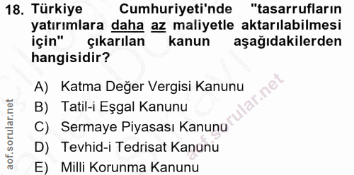 18. soru: Türkiye Cumhuriyeti'nde "tasarrufların yatırımlara daha az maliyetle aktarılabilmesi için" çıkarılan kanun aşağıdakil…