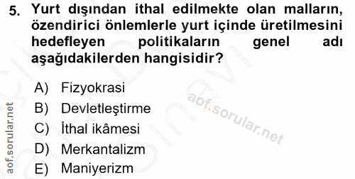 5. soru: Yurt dışından ithal edilmekte olan malların, özendirici önlemlerle yurt içinde üretilmesini hedefleyen politikaların…