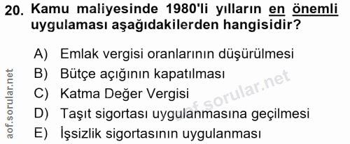 20. soru: Kamu maliyesinde 1980'li yılların en önemli uygulaması aşağıdakilerden hangisidir? A) Emlak vergisi oranlarının düşür…