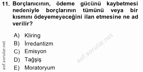 11. soru: Borçlanıcının, ödeme gücünü kaybetmesi nedeniyle borçlarının tümünü veya bir kısmını ödeyemeyeceğini ilan etmesine ne…