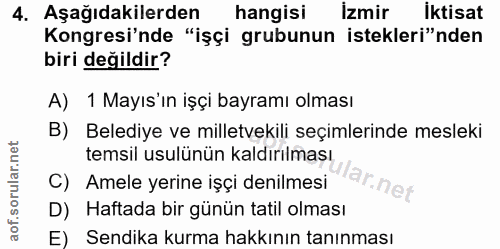 4. soru: Aşağıdakilerden hangisi Izmir İktisat Kongresi'nde "işçi grubunun istekleri"nden biri değildir? A) 1 Mayıs'ın işçi ba…