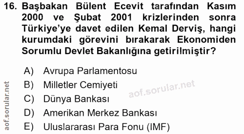 16. soru: Başbakan Bülent Ecevit tarafından Kasım 2000 ve Şubat 2001 krizlerinden sonra Türkiye'ye davet edilen Kemal Derviş, h…