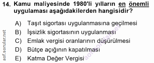 14. soru: Kamu maliyesinde 1980'li yılların en önemli uygulaması aşağıdakilerden hangisidir? A) Taşıt sigortası uygulanmasına g…