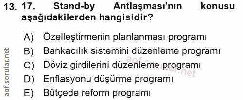 13. soru: 17. Stand-by Antlaşması'nın konusu aşağıdakilerden hangisidir? A) Özelleştirmenin planlanması programı B) Bankacılık…