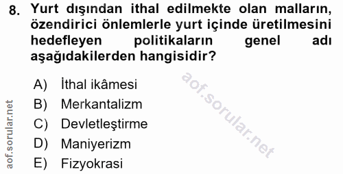 8. soru: Yurt dışından ithal edilmekte olan malların, özendirici önlemlerle yurt içinde üretilmesini hedefleyen politikaların…