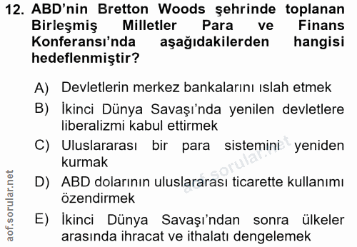 12. soru: ABD'nin Bretton Woods şehrinde toplanan Birleşmiş Milletler Para ve Finans Konferansı'nda aşağıdakilerden hangisi hed…