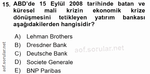15. soru: ABD'de 15 Eylül 2008 tarihinde batan ve küresel mali krizin ekonomik krize dönüşmesini tetikleyen yatırım bankası aşa…