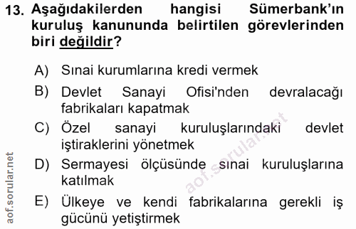 13. soru: Aşağıdakilerden hangisi Sümerbank'ın kuruluş kanununda belirtilen görevlerinden biri değildir? A) Sınai kurumlarına k…