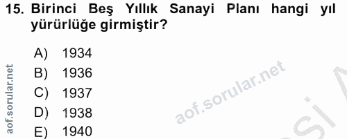 15. soru: Birinci Beş Yıllık Sanayi Planı hangi yıl yürürlüğe girmiştir? A) 1934 B) 1936 C) 1937 D) 1938 E) 1940
