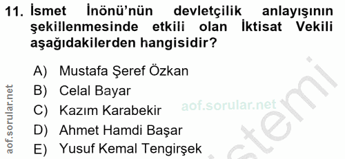 11. soru: İsmet inönü'nün devletçilik anlayışının şekillenmesinde etkili olan İktisat Vekili aşağıdakilerden hangisidir? A) Mus…