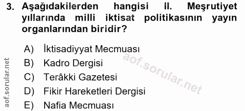 3. soru: Aşağıdakilerden hangisi II. Meşrutiyet yıllarında milli iktisat politikasının yayın organlarından biridir? A) İktisad…