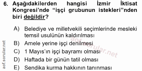 6. soru: Aşağıdakilerden hangisi Izmir İktisat Kongresi'nde "işçi grubunun istekleri"nden biri değildir? A) Belediye ve millet…