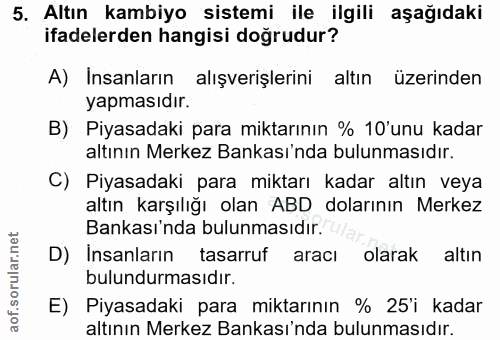 5. soru: Altın kambiyo sistemi ile ilgili aşağıdaki ifadelerden hangisi doğrudur? A) Insanların alışverişlerini altın üzerinde…
