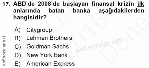 17. soru: ABD'de 2008'de başlayan finansal krizin ilk anlarında batan banka aşağıdakilerden hangisidir? A) Citygroup B) Lehman…