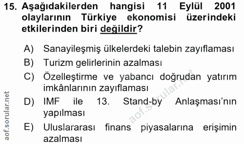 15. soru: Aşağıdakilerden hangisi 11 Eylül 2001 olaylarının Türkiye ekonomisi üzerindeki etkilerinden biri değildir? A) Sanayil…