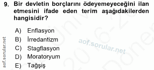 9. soru: Bir devletin borçlarını ödeyemeyeceğini ilan etmesini ifade eden terim aşağıdakilerden hangisidir? A) Enflasyon B) Ir…