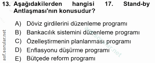 13. soru: Aşağıdakilerden hangisi 17. Stand-by Antlaşması'nın konusudur? A) Döviz girdilerini düzenleme programı B) Bankacılık…