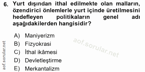 6. soru: Yurt dışından ithal edilmekte olan malların, özendirici önlemlerle yurt içinde üretilmesini hedefleyen politikaların…