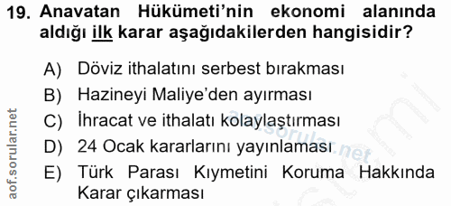 19. soru: Anavatan Hükümeti'nin ekonomi alanında aldığı ilk karar aşağıdakilerden hangisidir? A) Döviz ithalatını serbest bırak…
