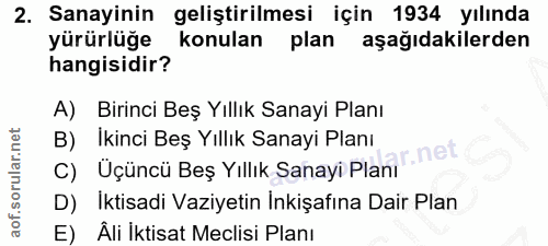 2. soru: Sanayinin geliştirilmesi için 1934 yılında yürürlüğe konulan plan aşağıdakilerden hangisidir? A) Birinci Beş Yıllık S…