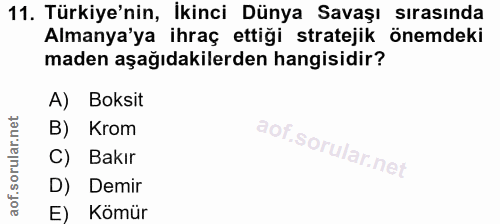 11. soru: Türkiye'nin, İkinci Dünya Savaşı sırasında Almanya'ya ihraç ettiği stratejik önemdeki maden aşağıdakilerden hangisidi…