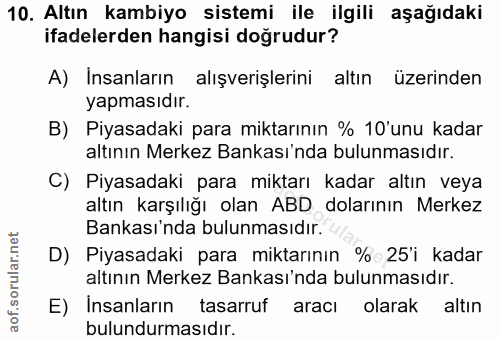 10. soru: Altın kambiyo sistemi ile ilgili aşağıdaki ifadelerden hangisi doğrudur? A) Insanların alışverişlerini altın üzerinde…