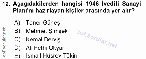 12. soru: Aşağıdakilerden hangisi 1946 İvedili Sanayi Planı'nı hazırlayan kişiler arasında yer alır? A) Taner Güneş B) Mehmet Ş…