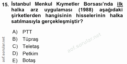 15. soru: İstanbul Menkul Kıymetler Borsası'nda ilk halka arz uygulaması (1988) aşağıdaki şirketlerden hangisinin hisselerinin…