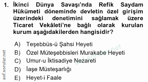 1. soru: İkinci Dünya Savaşı'nda Refik Saydam Hükümeti döneminde devletin özel girişim üzerindeki denetimini sağlamak üzere Ti…