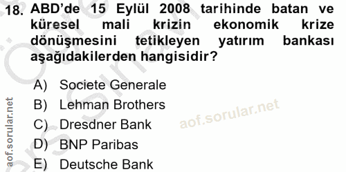 18. soru: ABD'de 15 Eylül 2008 tarihinde batan ve küresel mali krizin ekonomik krize dönüşmesini tetikleyen yatırım bankası aşa…