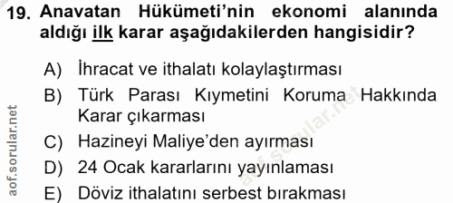 19. soru: Anavatan Hükümeti'nin ekonomi alanında aldığı ilk karar aşağıdakilerden hangisidir? A) İhracat ve ithalatı kolaylaştı…