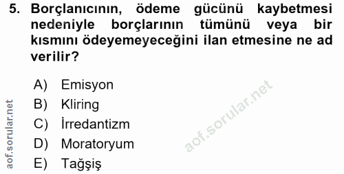 5. soru: Borçlanıcının, odeme gücünü kaybetmesi nedeniyle borçlarının tümünü veya bir kısmını ödeyemeyeceğini ilan etmesine ne…