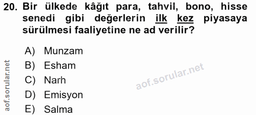 20. soru: Bir ülkede kâğıt para, tahvil, bono, hisse senedi gibi değerlerin ilk : kez piyasaya sürülmesi faaliyetine ne ad veri…