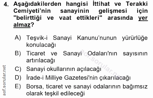 4. soru: Aşağıdakilerden hangisi ittihat ve Terakki Cemiyeti'nin sanayinin gelişmesi için "belirttiği ve vaat ettikleri" arası…