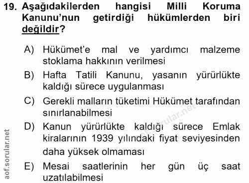 19. soru: Aşağıdakilerden hangisi Milli Koruma Kanunu'nun getirdiği hükümlerden biri değildir? A) Hükümet'e mal ve yardımcı mal…