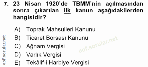 7. soru: 23 Nisan 1920'de TBMM'nin açılmasından sonra çıkarılan ilk kanun aşağıdakilerden hangisidir? A) Toprak Mahsulleri Kan…