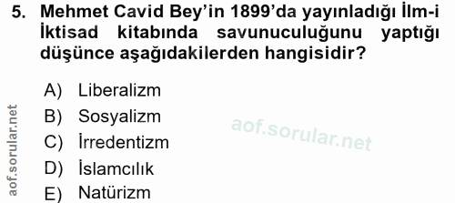 5. soru: Mehmet Cavid Bey'in 1899'da yayınladığı İlm-i Iktisad kitabında savunuculuğunu yaptığı düşünce aşağıdakilerden hangis…